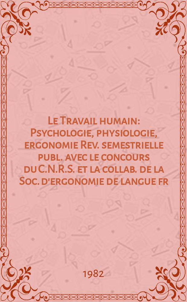 Le Travail humain : Psychologie, physiologie, ergonomie Rev. semestrielle publ. avec le concours du C.N.R.S. et la collab. de la Soc. d'ergonomie de langue fr. Vol.45, Fasc.2 : (L'ergonomie des activités mentales)