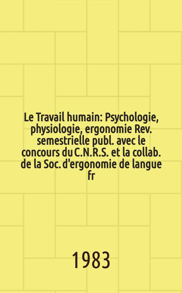 Le Travail humain : Psychologie, physiologie, ergonomie Rev. semestrielle publ. avec le concours du C.N.R.S. et la collab. de la Soc. d'ergonomie de langue fr. Vol.46, Fasc.1 : (L'exploration visuelle dans le travail)