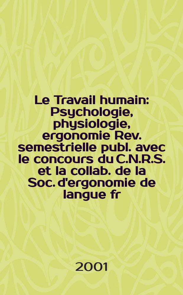 Le Travail humain : Psychologie, physiologie, ergonomie Rev. semestrielle publ. avec le concours du C.N.R.S. et la collab. de la Soc. d'ergonomie de langue fr. Vol.64, №2