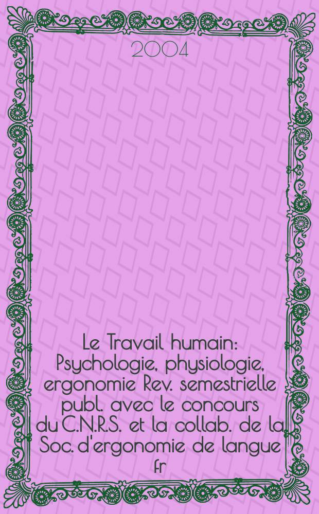 Le Travail humain : Psychologie, physiologie, ergonomie Rev. semestrielle publ. avec le concours du C.N.R.S. et la collab. de la Soc. d'ergonomie de langue fr. Vol.67, №3