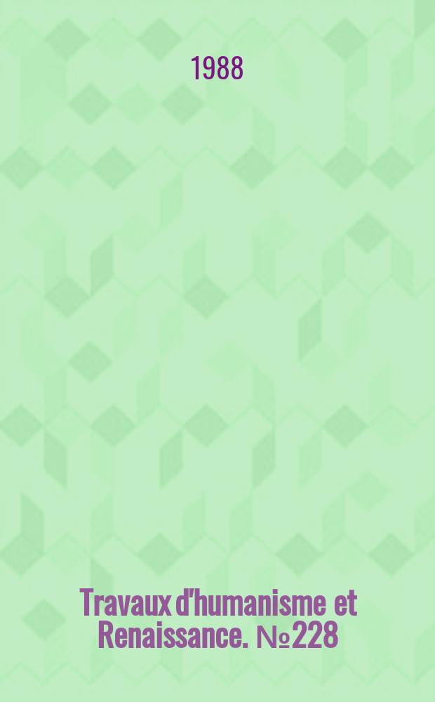 Travaux d'humanisme et Renaissance. № 228