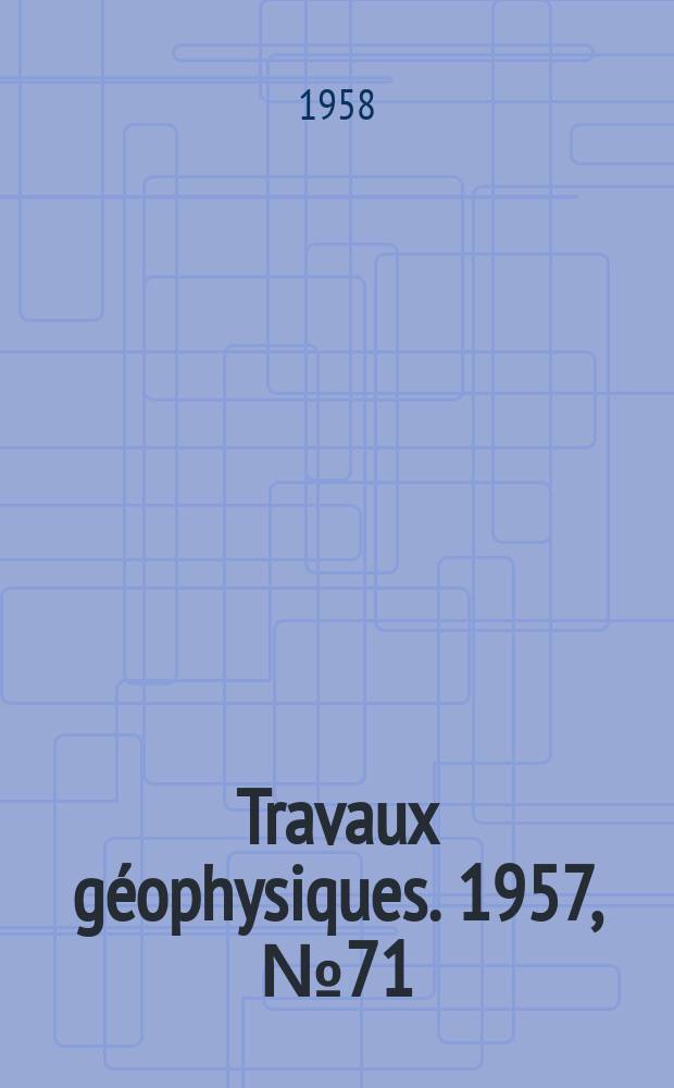 Travaux géophysiques. 1957, №71 : K zemĕtresnému ohroženi staveb v Československu