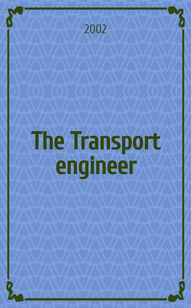 The Transport engineer : The journal of the Inst. of road transport engineers. 2002, December