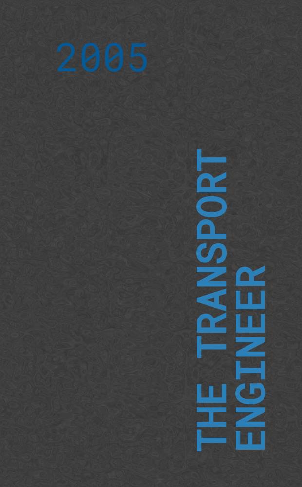 The Transport engineer : The journal of the Inst. of road transport engineers. 2005, April