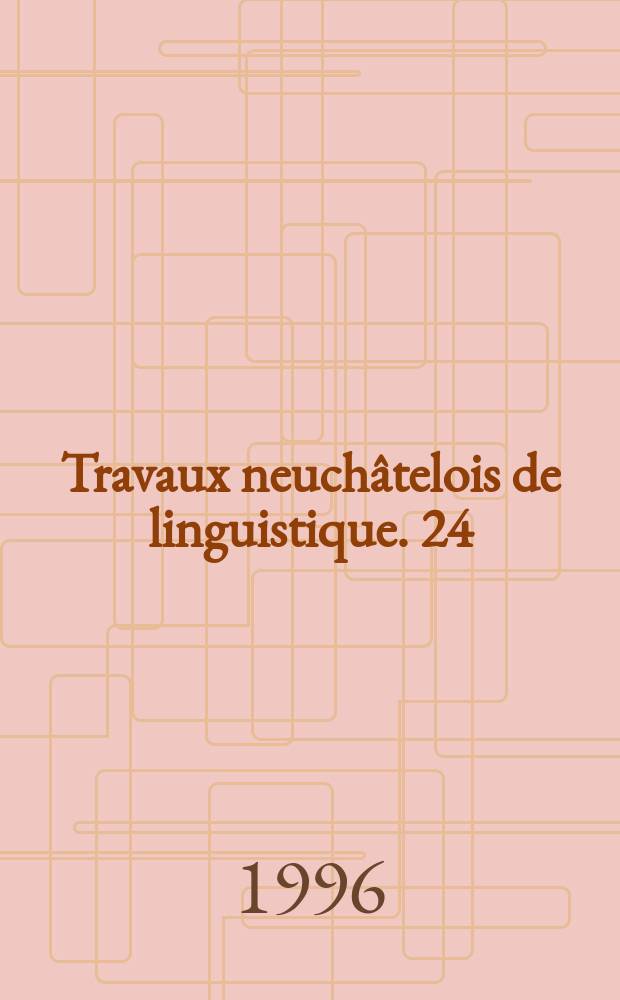 Travaux neuchâtelois de linguistique. 24 : (Varia)