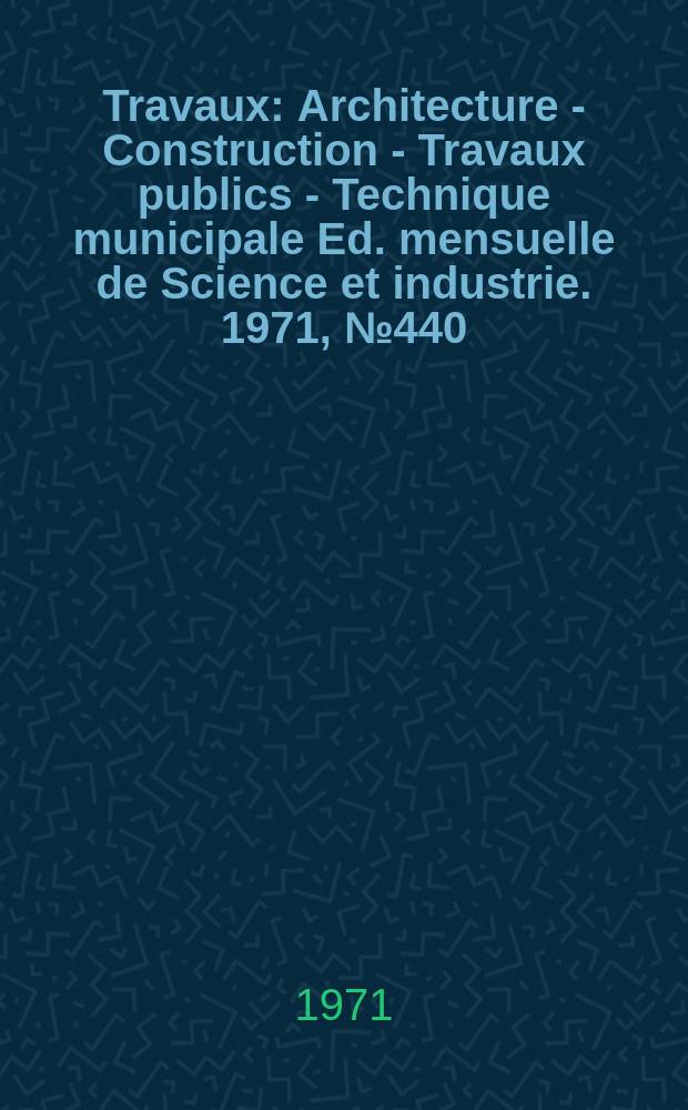 Travaux : Architecture - Construction - Travaux publics - Technique municipale Ed. mensuelle de Science et industrie. 1971, №440 : 25 années d'équipement chez électricité de France