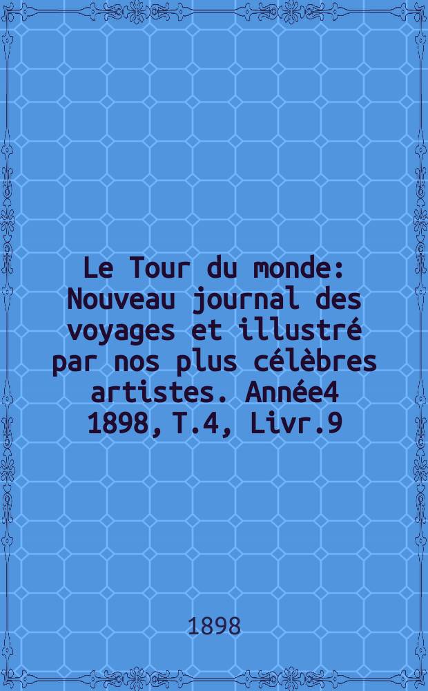 Le Tour du monde : Nouveau journal des voyages et illustré par nos plus célèbres artistes. Année4 1898, T.4, Livr.9