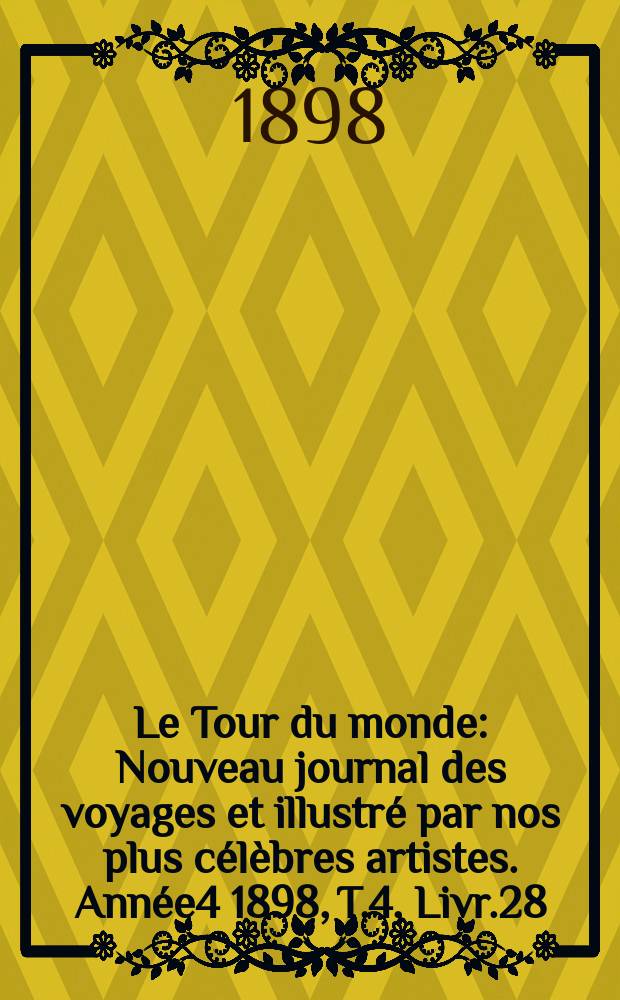 Le Tour du monde : Nouveau journal des voyages et illustré par nos plus célèbres artistes. Année4 1898, T.4, Livr.28