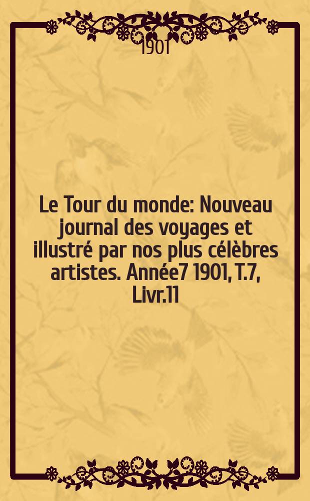 Le Tour du monde : Nouveau journal des voyages et illustré par nos plus célèbres artistes. Année7 1901, T.7, Livr.11