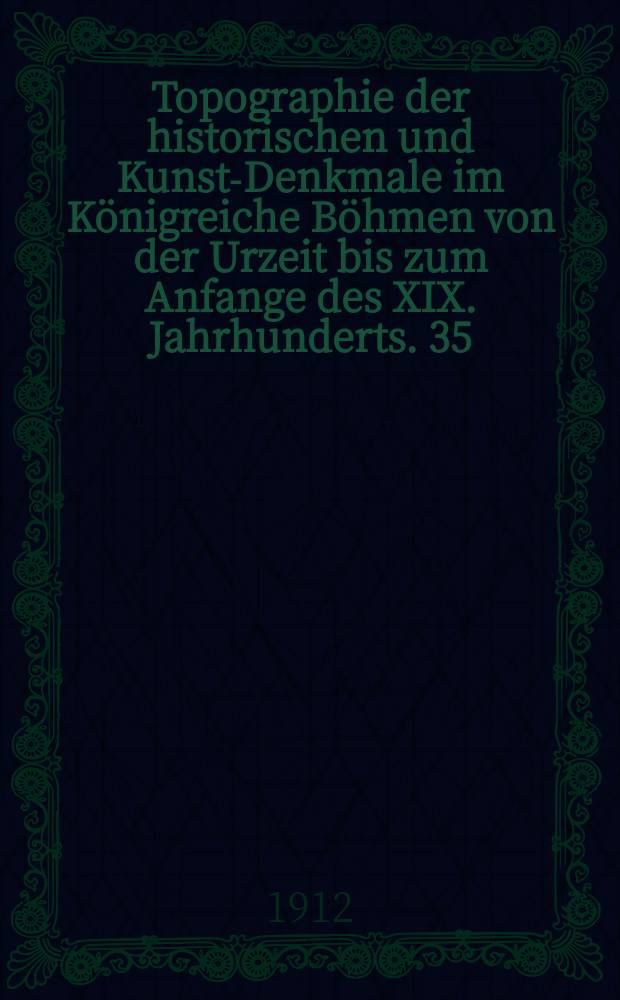 Topographie der historischen und Kunst-Denkmale im K&ouml;nigreiche B&ouml;hmen von der Urzeit bis zum Anfange des XIX. Jahrhunderts. 35 : Der politische Bezirke Beneschau