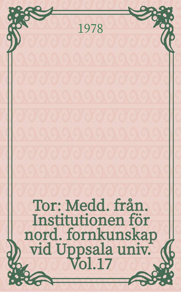 Tor : Medd. från. Institutionen för nord. fornkunskap vid Uppsala univ. Vol.17 : 1975/77