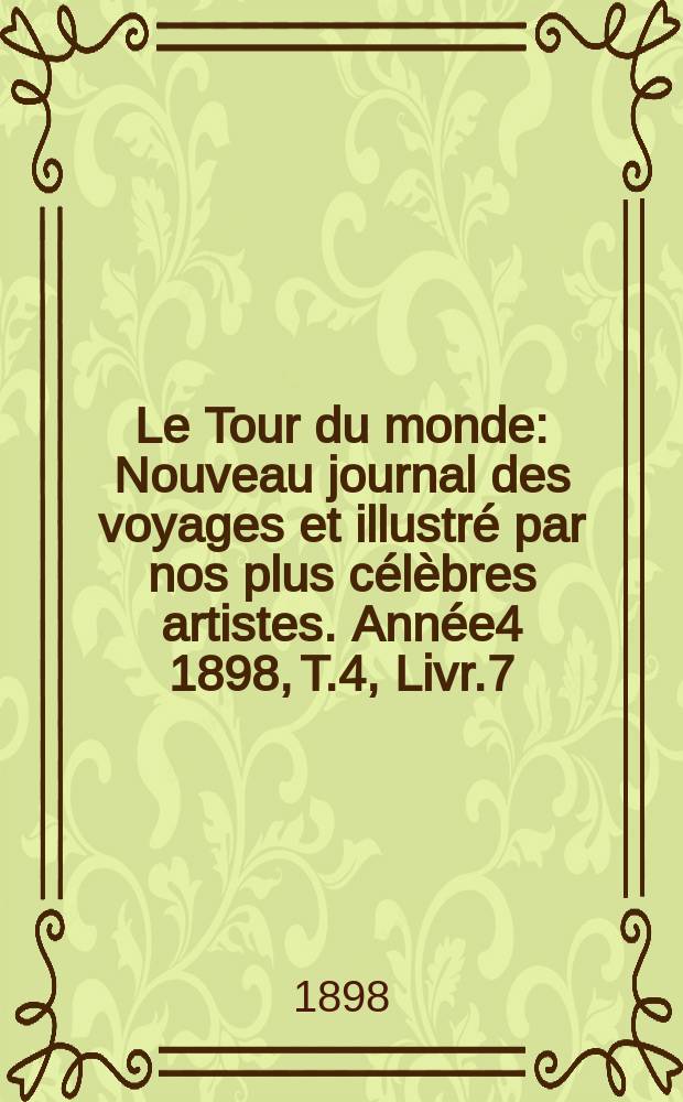 Le Tour du monde : Nouveau journal des voyages et illustré par nos plus célèbres artistes. Année4 1898, T.4, Livr.7