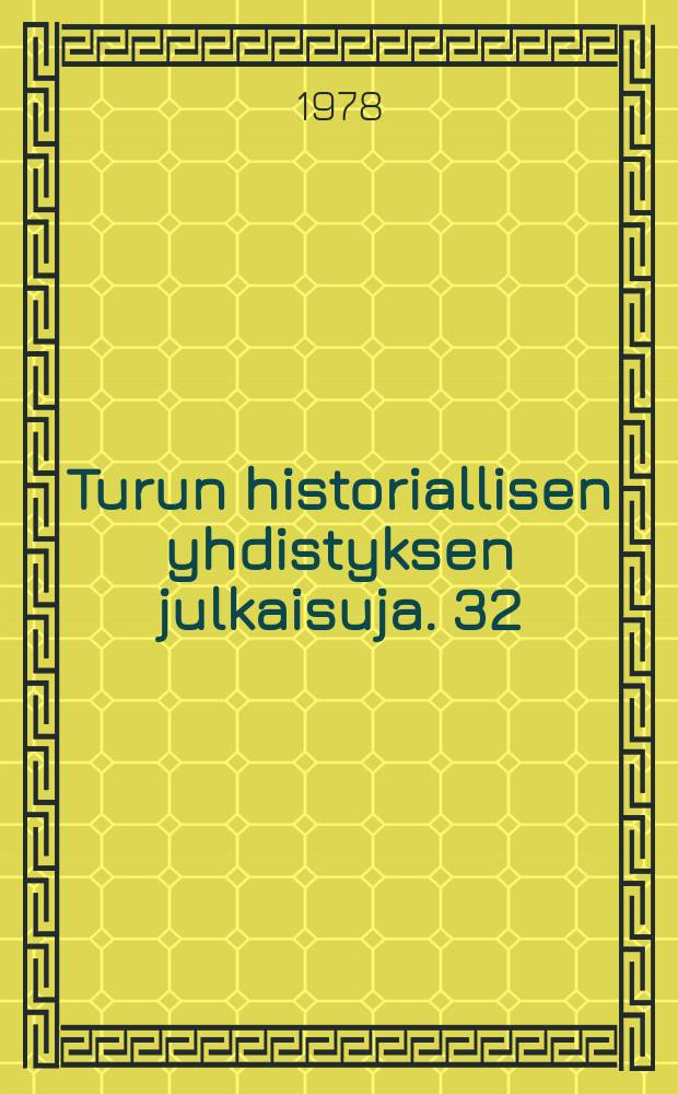 Turun historiallisen yhdistyksen julkaisuja. 32