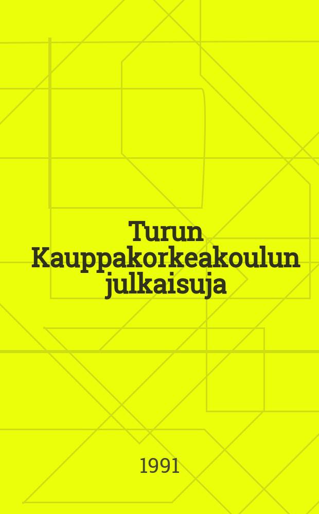Turun Kauppakorkeakoulun julkaisuja = Publications of the Turku school of economics and business administration. Ser.B