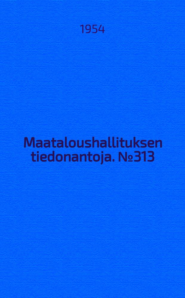 Maataloushallituksen tiedonantoja. №313