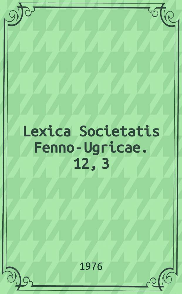 Lexica Societatis Fenno-Ugricae. 12, 3 : Suomen kielen etymologinen sanakirja