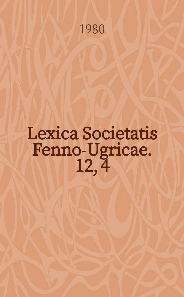 Lexica Societatis Fenno-Ugricae. 12, 4 : Suomen kielen etymologinen sanakirja