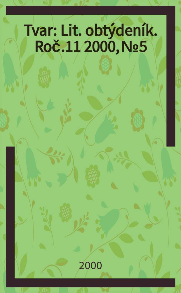 Tvar : Lit. obt&yacute;den&iacute;k. Roč.11 2000, №5