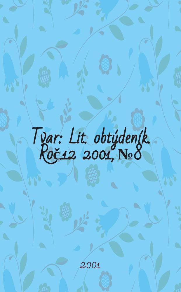 Tvar : Lit. obtýdeník. Roč.12 2001, №8