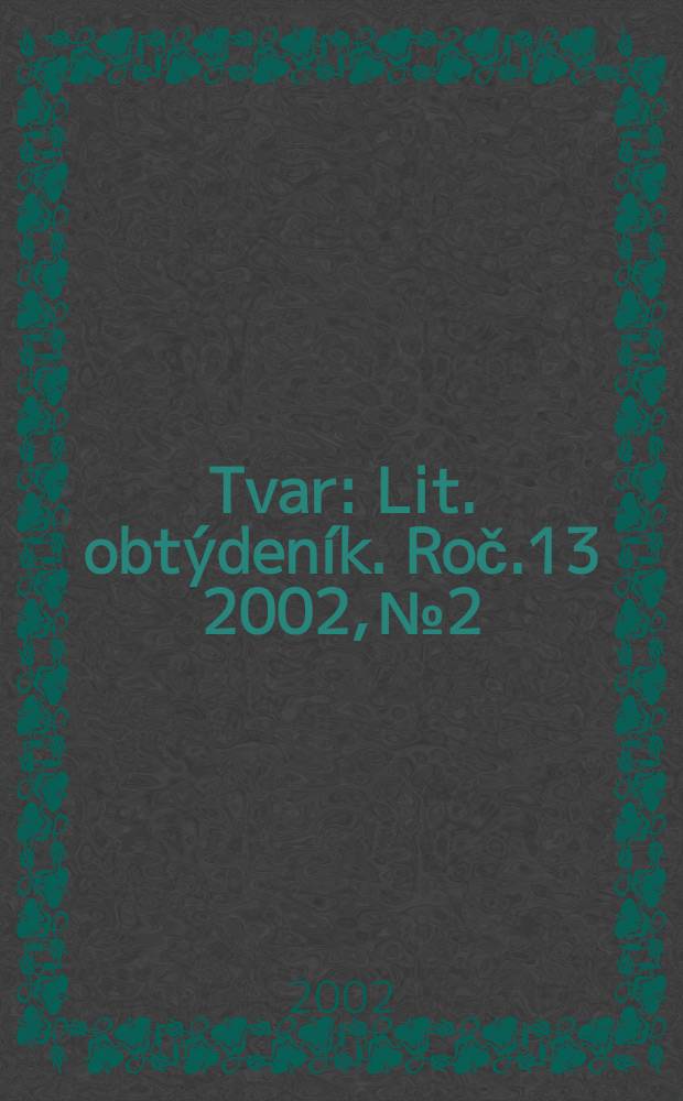 Tvar : Lit. obtýdeník. Roč.13 2002, №2