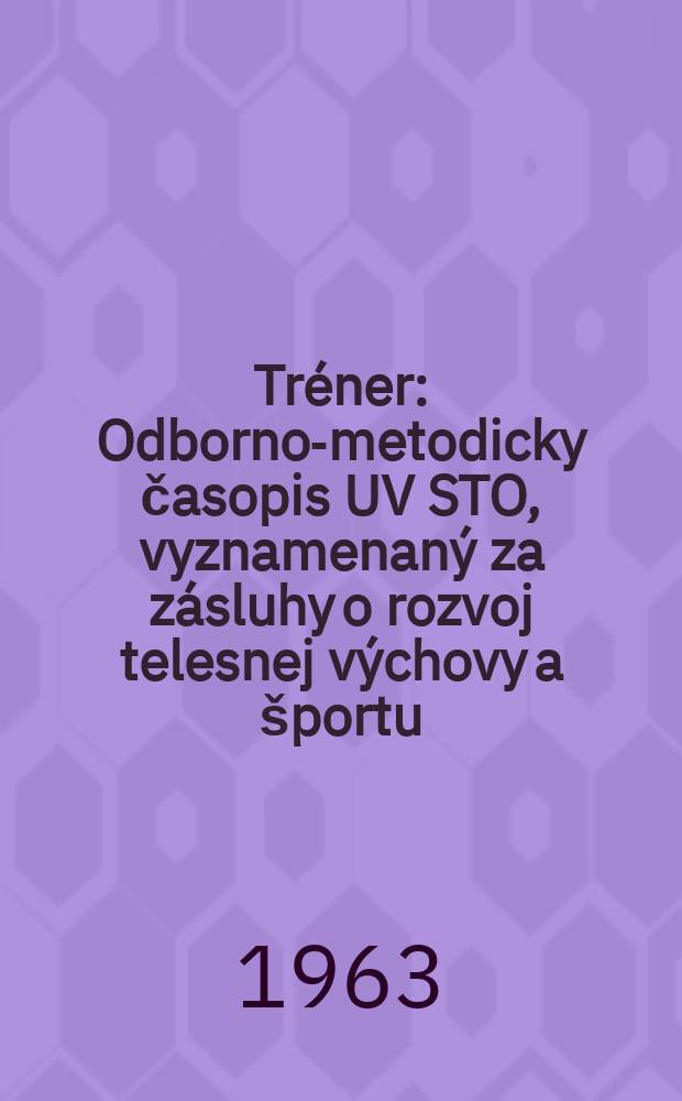 Tréner : Odborno-metodicky časopis UV STO, vyznamenaný za zásluhy o rozvoj telesnej výchovy a športu
