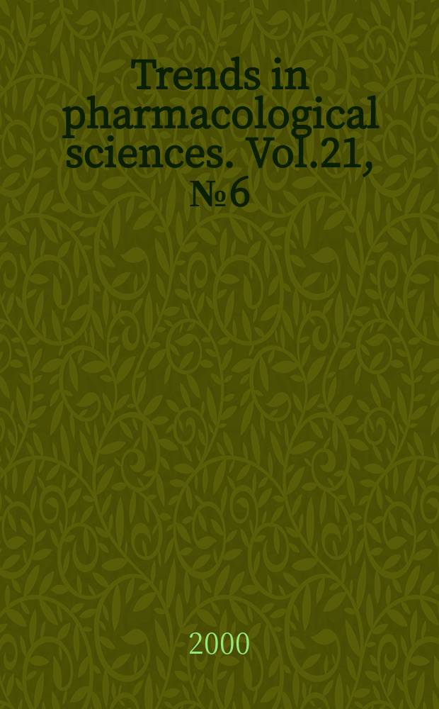 Trends in pharmacological sciences. Vol.21, №6(250)