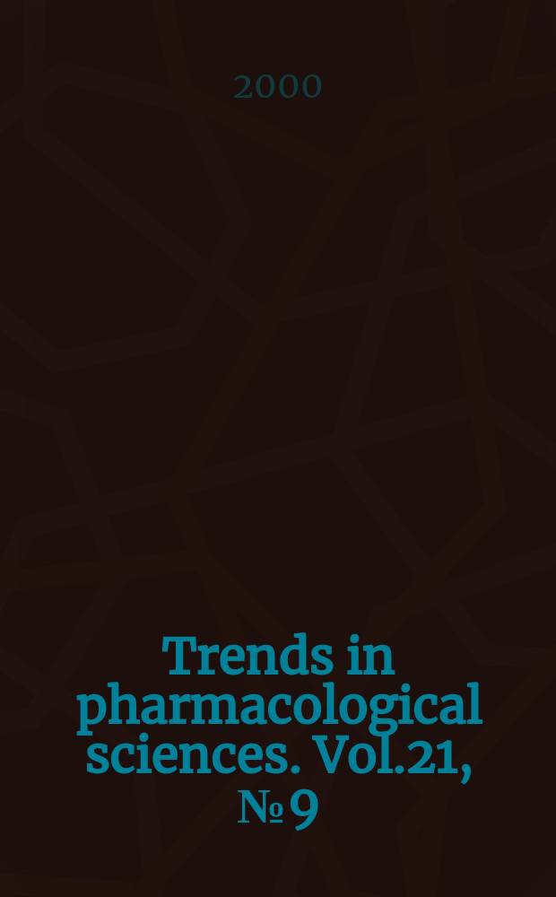 Trends in pharmacological sciences. Vol.21, №9(253)