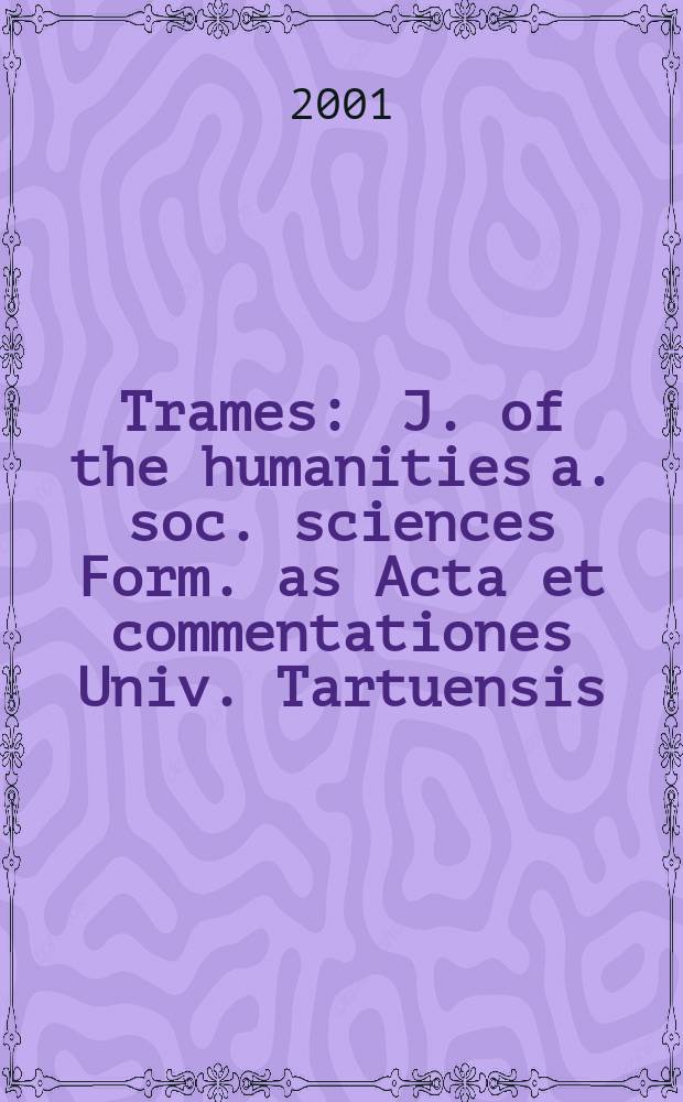 Trames : J. of the humanities a. soc. sciences Form. as Acta et commentationes Univ. Tartuensis (Dorpatensis). B. a. Proc. of the Est. acad. of sciences, Humanities a. social sciences An offic. publ. of the Est. acad. of sciences a. the Univ. of Tartu. Vol.5(55/50), №1 : Dedicated to Richard Indreko (1990-1961)