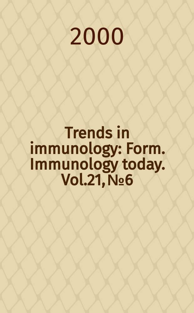 Trends in immunology : Form. Immunology today. Vol.21, №6
