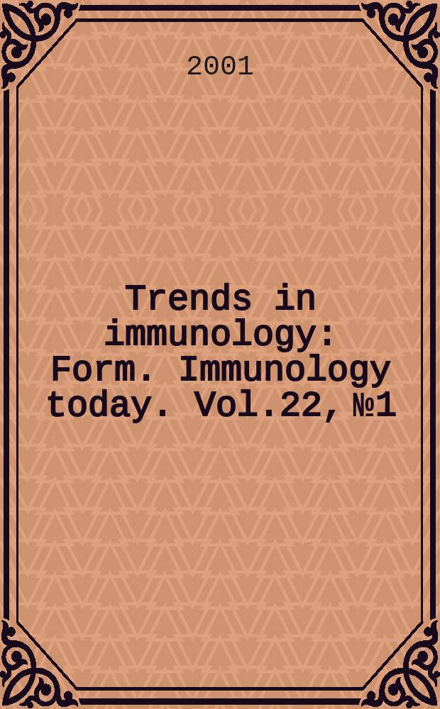 Trends in immunology : Form. Immunology today. Vol.22, №1