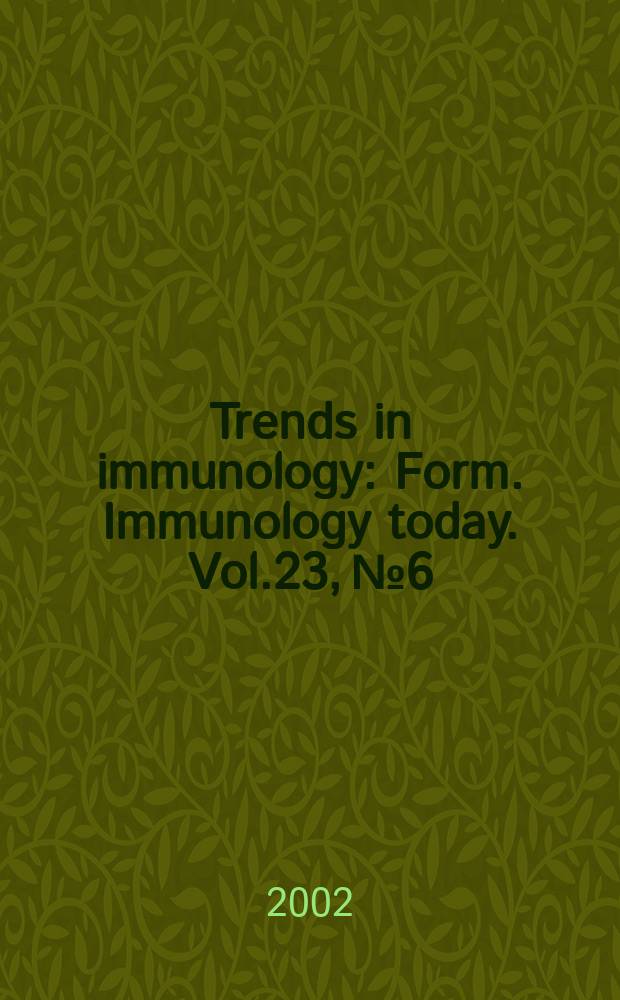 Trends in immunology : Form. Immunology today. Vol.23, №6