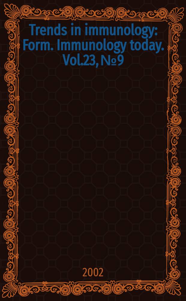 Trends in immunology : Form. Immunology today. Vol.23, №9