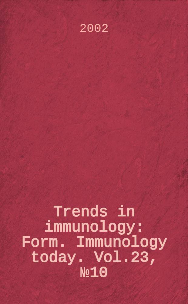 Trends in immunology : Form. Immunology today. Vol.23, №10