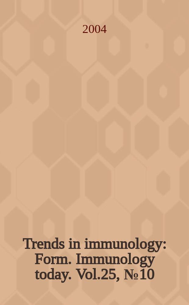 Trends in immunology : Form. Immunology today. Vol.25, №10