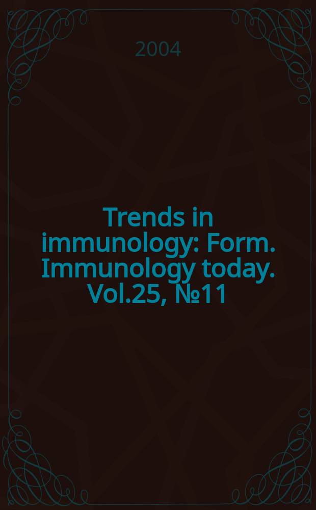 Trends in immunology : Form. Immunology today. Vol.25, №11