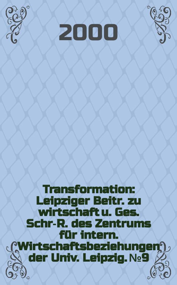 Transformation : Leipziger Beitr. zu wirtschaft u. Ges. Schr.- R. des Zentrums für intern. Wirtschaftsbeziehungen der Univ. Leipzig. №9 : Osterweiterung der E.U.