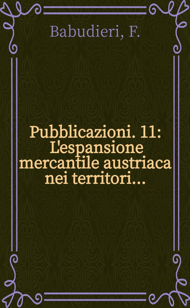 [Pubblicazioni]. 11 : L'espansione mercantile austriaca nei territori...