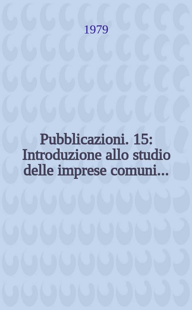 [Pubblicazioni]. 15 : Introduzione allo studio delle imprese comuni...