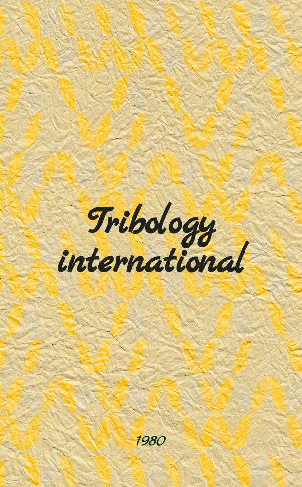 Tribology international : The practice a technology of lubrication, wear prevention a friction control