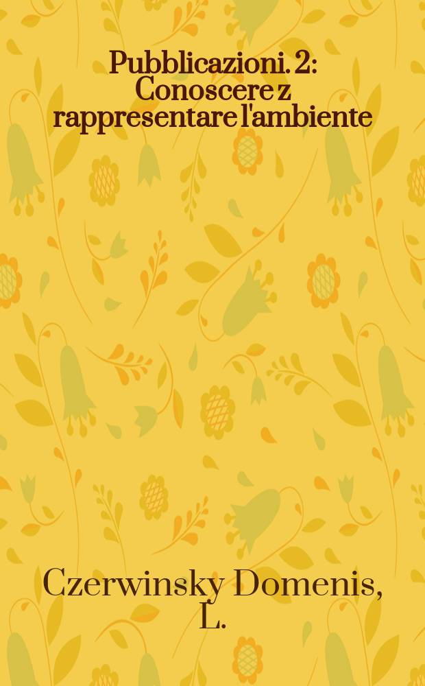 [Pubblicazioni]. 2 : Conoscere z rappresentare l'ambiente