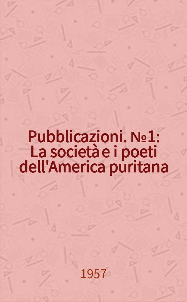 [Pubblicazioni]. №1 : La societ&agrave; e i poeti dell'America puritana