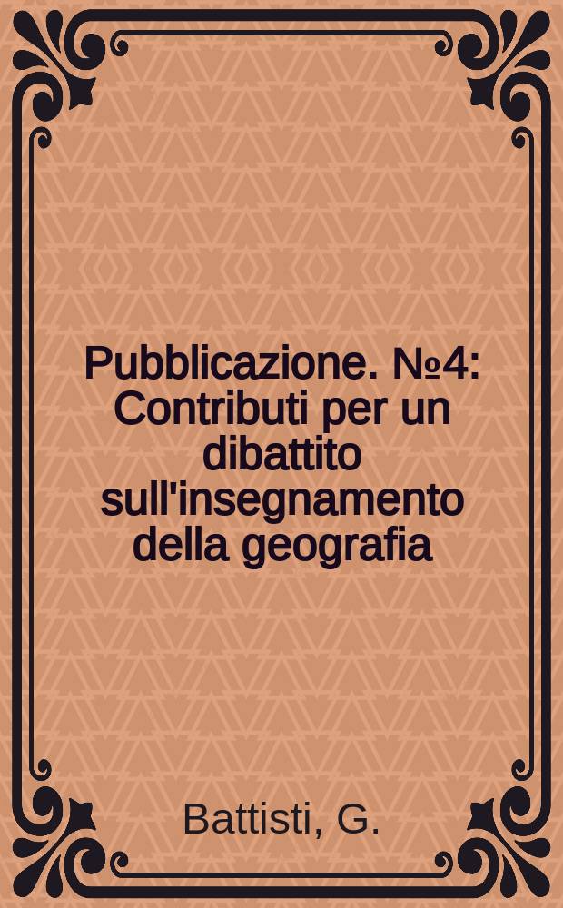 Pubblicazione. №4 : Contributi per un dibattito sull'insegnamento della geografia