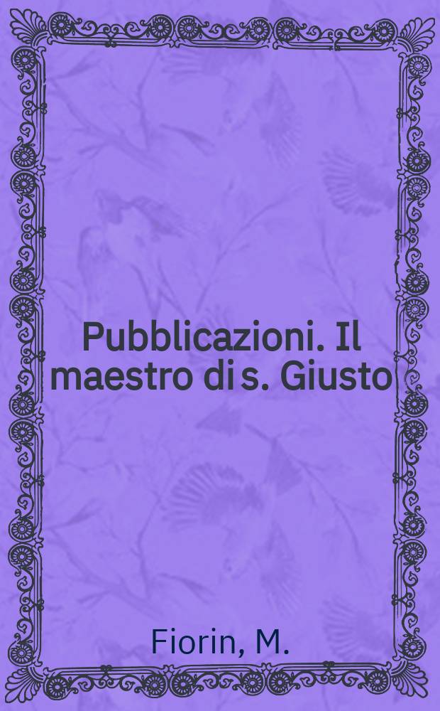 [Pubblicazioni]. Il maestro di s. Giusto