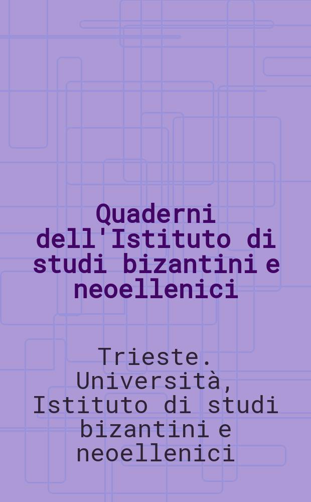 Quaderni dell'Istituto di studi bizantini e neoellenici