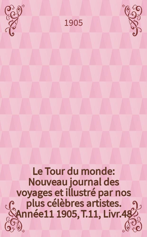 Le Tour du monde : Nouveau journal des voyages et illustré par nos plus célèbres artistes. Année11 1905, T.11, Livr.48