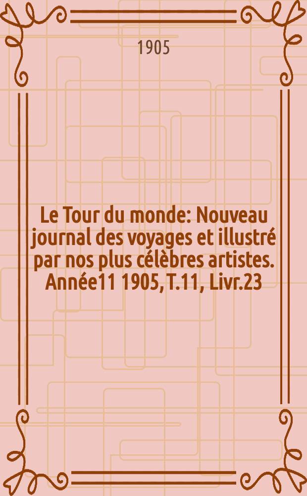 Le Tour du monde : Nouveau journal des voyages et illustré par nos plus célèbres artistes. Année11 1905, T.11, Livr.23