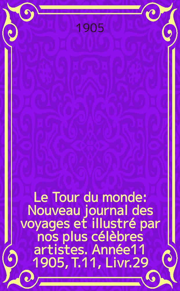 Le Tour du monde : Nouveau journal des voyages et illustré par nos plus célèbres artistes. Année11 1905, T.11, Livr.29
