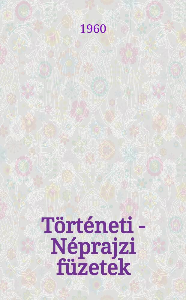 Történeti - Néprajzi füzetek