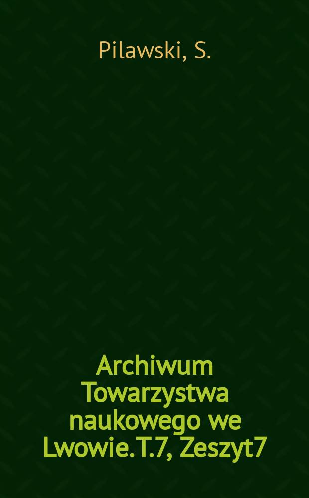 Archiwum Towarzystwa naukowego we Lwowie. T.7, Zeszyt7 : Struktury protoplazmatyczne w spermatogenezie chrząszczy (Phyllobius glaucus Scop., Cicindela campestris L., C. hybrida L., Galerucella nympheael...)
