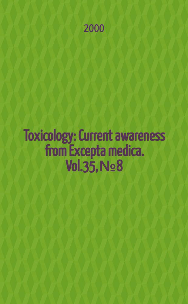 Toxicology : Current awareness from Excepta medica. Vol.35, №8